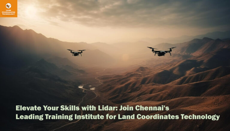 Elevate Your Skills with Lidar: Join Chennai's Leading Training Institute for Land Coordinates Technology