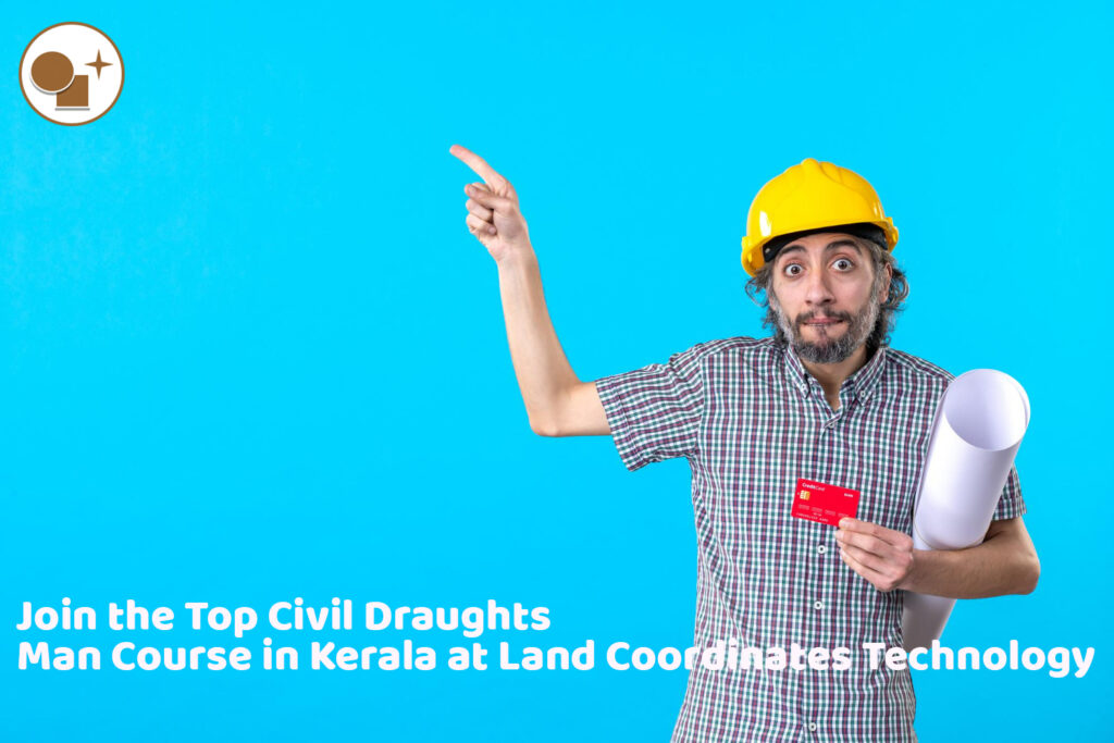 Join the Top Civil Draughts Man Course in Kerala at Land Coordinates Technology