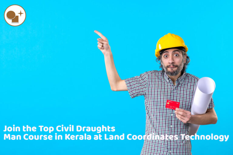 Join the Top Civil Draughts Man Course in Kerala at Land Coordinates Technology
